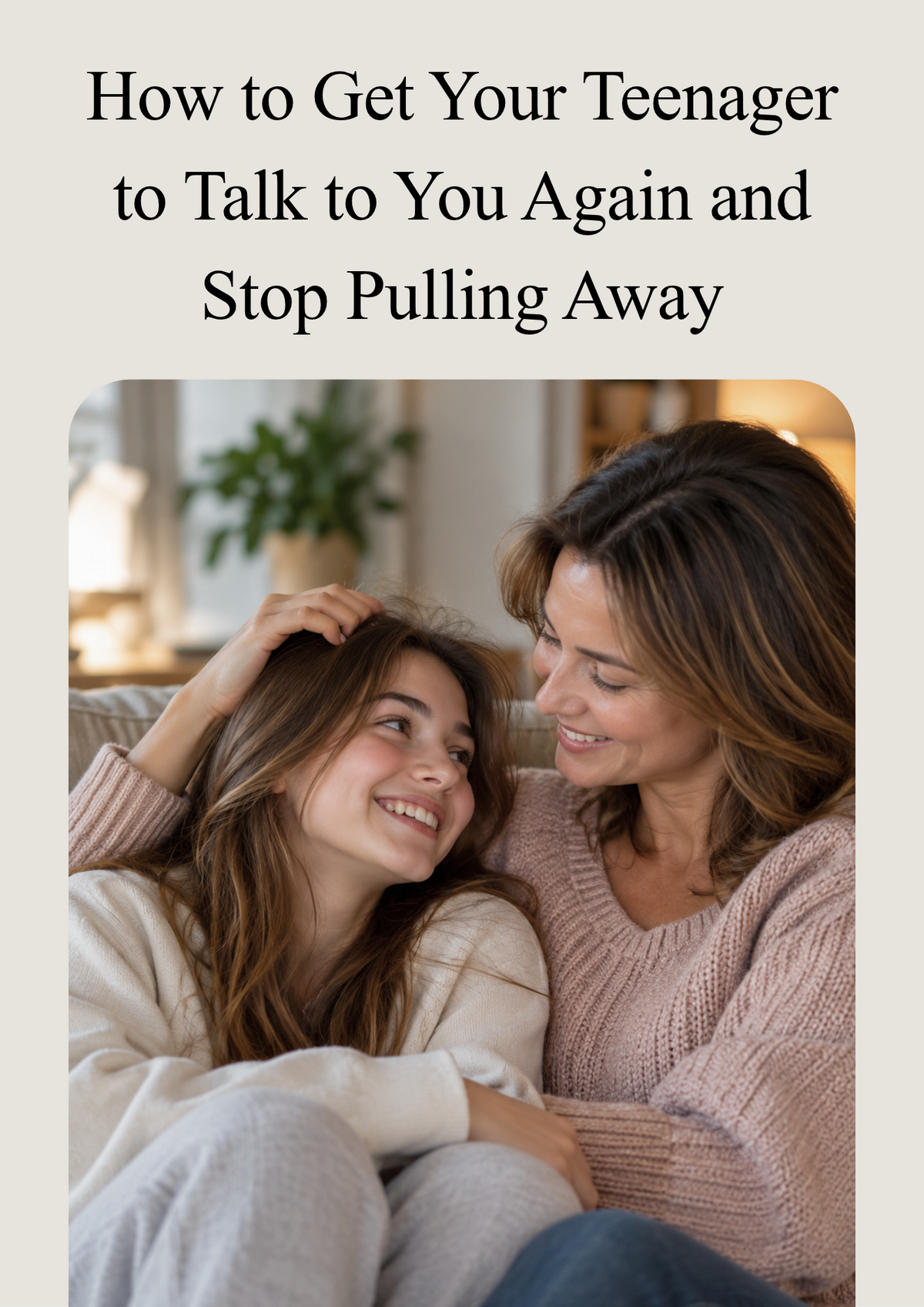 How to Get Your Teenager to Talk to You Again and Stop Pulling Away